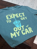 "I Didn't Expect to Get Out of My Car" Tee