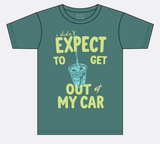 "I Didn't Expect to Get Out of My Car" Tee